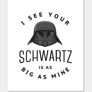 I see your schwartz is as big as mine Posters and Art